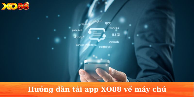 Hướng dẫn tải app XO88 về máy chủ