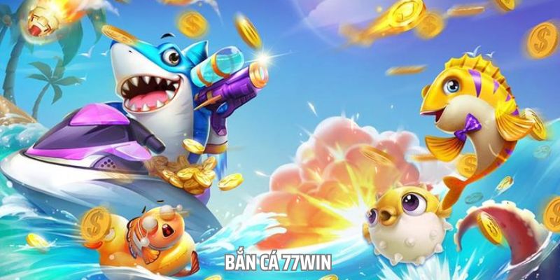 Sơ lược về tựa game bắn cá tại nền tảng 77win