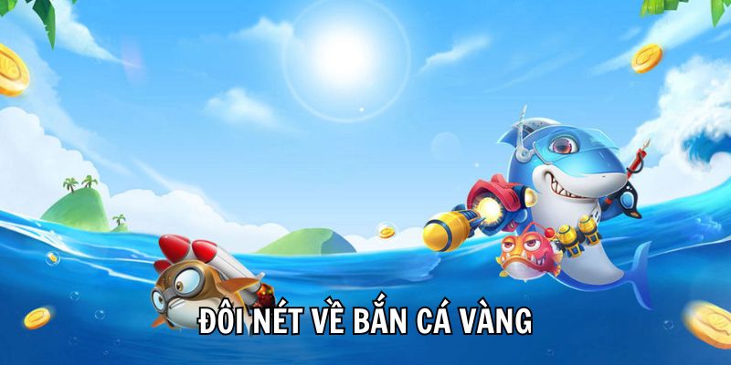 Đôi nét về bắn cá vàng