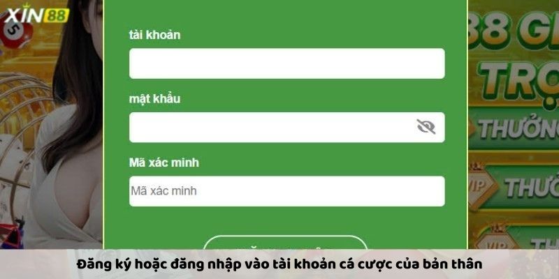 Đăng ký hoặc đăng nhập vào tài khoản cá cược của bản thân