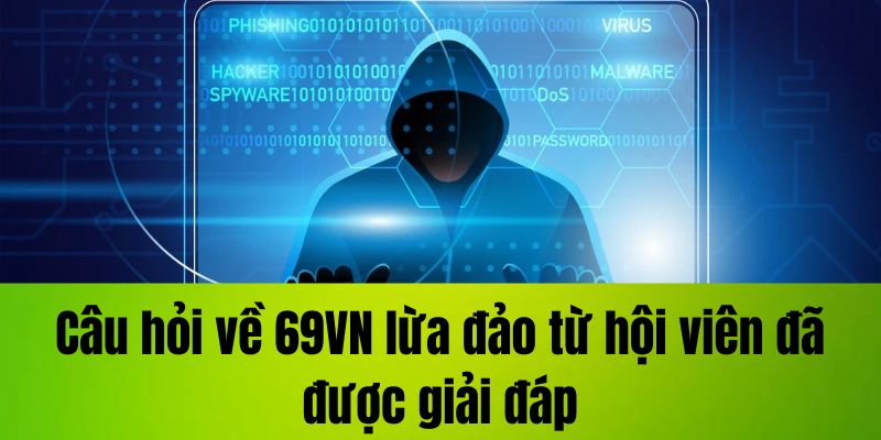 Câu hỏi về 69VN lừa đảo từ hội viên đã được giải đáp