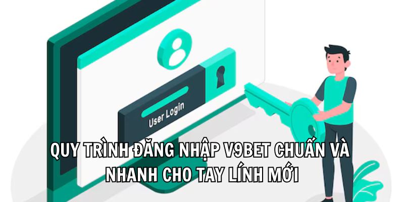 Quy trình đăng nhập V9bet chuẩn và nhanh cho tay lính mới