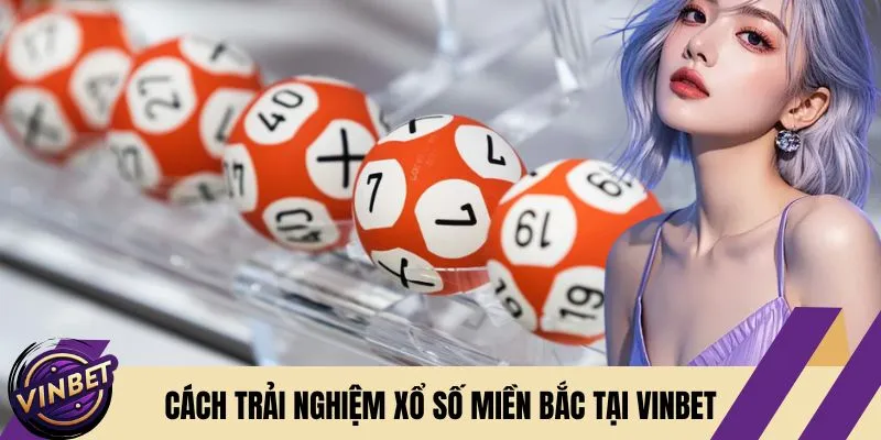 Cách trải nghiệm xổ số miền Bắc tại Vinbet