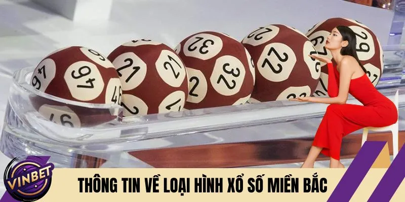 Xổ Số Miền Bắc - Bật Mí Cách Chơi Nhanh Trúng Từ Cao Thủ Vinbet 1 Thông tin về loại hình xổ số miền Bắc